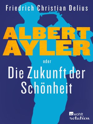 cover image of Albert Ayler oder Die Zukunft der Schönheit